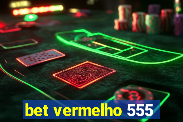 bet vermelho 555